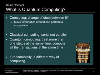 4 Sep 2022
Quantum Information 9
Basic Concept
What is Quantum Computing?
 Computing: change of state between 0/1
 Move ...