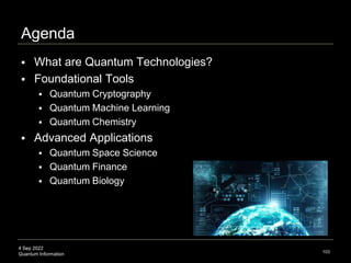 4 Sep 2022
Quantum Information 103
 What are Quantum Technologies?
 Foundational Tools
 Quantum Cryptography
 Quantum ...