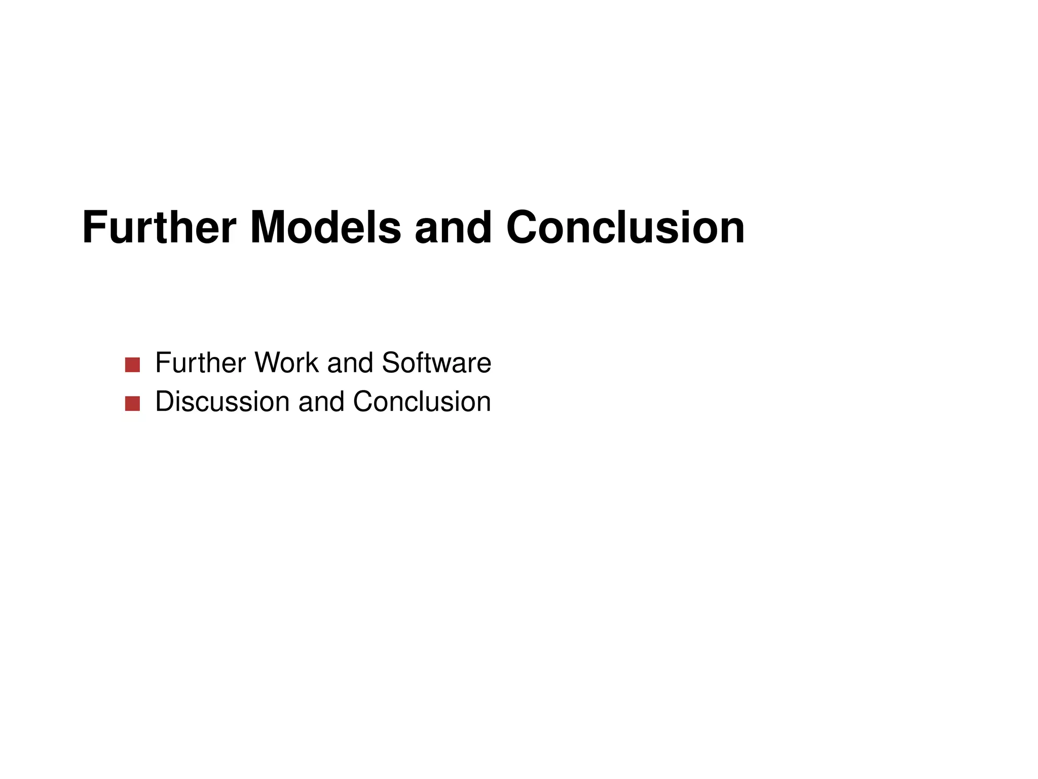 Further Models and Conclusion

   Further Work and Software
   Discussion and Conclusion
 