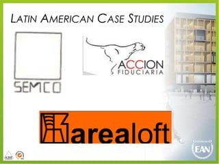 LATIN AMERICAN CASE STUDIES
 