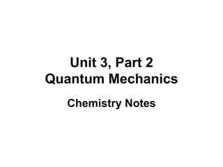 Unit 3, Part 2 Quantum Mechanics Chemistry Notes 