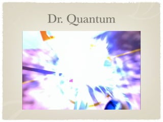 Dr. Quantum
 