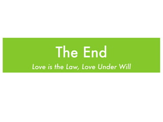 The End
Love is the Law, Love Under Will
 