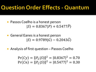  Passos Coelho is a honest person
|𝑆 = 0.8367|𝑃 + 0.5477𝑃
 General Eanes is a honest person
|𝑆 = 0.9789|𝐺 − 0.2043𝐺
 Analysis of first question – Passos Coelho
Pr 𝐶𝑦 = 𝑃𝐶|𝑆 2
= 0.8367 2
= 0.70
Pr 𝐶𝑛 = 𝑃𝐶|𝑆 2 = 0.5477 2 = 0.30
 