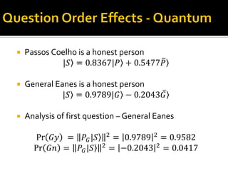 Passos Coelho is a honest person
|𝑆 = 0.8367|𝑃 + 0.5477𝑃
 General Eanes is a honest person
|𝑆 = 0.9789|𝐺 − 0.2043𝐺
 Analysis of first question – General Eanes
Pr 𝐺𝑦 ⁡= 𝑃𝐺|𝑆 2
= 0.9789 2
= 0.9582
Pr 𝐺𝑛 = 𝑃𝐺|𝑆 2 = −0.2043 2 = 0.0417
 