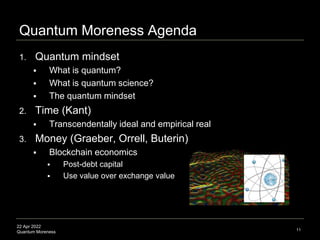 22 Apr 2022
Quantum Moreness
Quantum Moreness Agenda
1. Quantum mindset
 What is quantum?
 What is quantum science?
 Th...