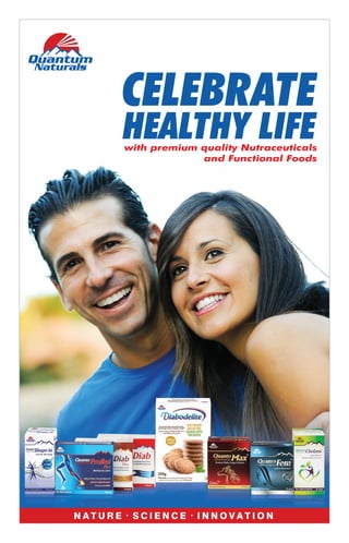 N A T U R E S C I E N C E I N N O V A T I O N
with premium quality Nutraceuticals
and Functional Foods
CELEBRATE
HEALTHY LIFE
 
