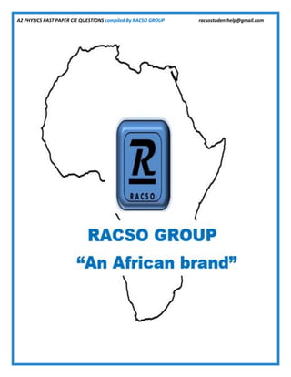A2 PHYSICS PAST PAPER CIE QUESTIONS compiled By RACSO GROUP racsostudenthelp@gmail.com
 