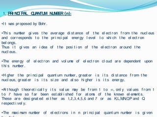 1. PRINCIPAL  QUANTUM  NUMBER (n):It was proposed by Bohr.