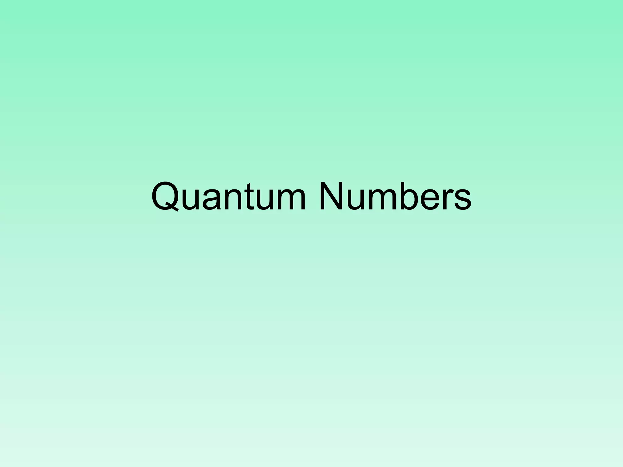 Quantum Numbers
 