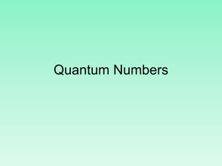 Quantum Numbers
 