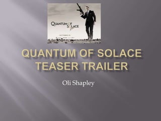 Quantum Of Solace Teaser Trailer OliShapley 