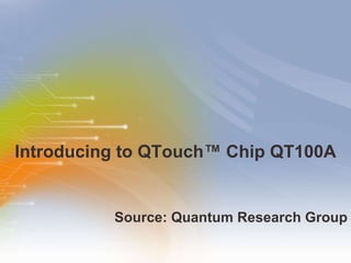 Introducing   to   QTouch™   Chip   QT100A ,[object Object]