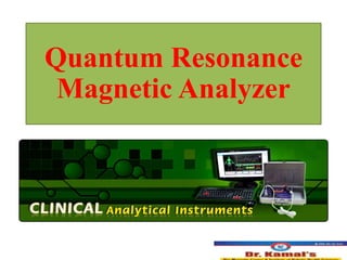 Quantum Resonance
Magnetic Analyzer
 