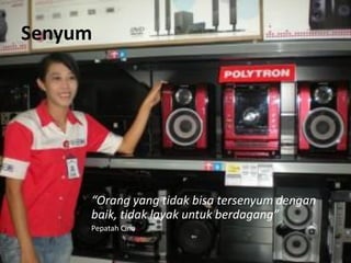 Senyum

“Orang yang tidak bisa tersenyum dengan
baik, tidak layak untuk berdagang”
Pepatah Cina

 