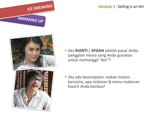 • Jika RIANTI / AFGAN adalah pacar Anda,
panggilan mesra yang Anda gunakan
untuk memanggil “doi”?

• Jika ada kesempatan makan malam
bersama, apa restoran & menu makanan
favorit Anda berdua?

 