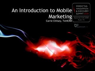An Introduction to Mobile Marketing Carrie Chitsey, Txt4CRM 