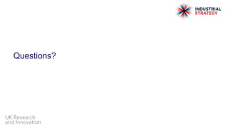 UK Research
and Innovation
Questions?
 