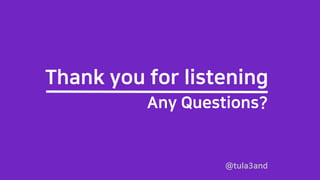 @tula3and
Thank you for listening
Any Questions?
 