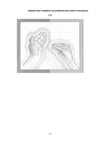 137
Capítulo Oito: Trabalhar nos problemas das costas e do pescoço
FIM
 