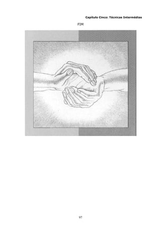 97
Capítulo Cinco: Técnicas Intermédias
FIM
 
