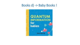 Books d) -> Baby Books !
 