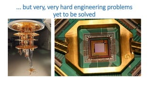 ... but very, very hard engineering problems
yet to be solved
 