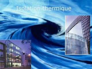 Isolation thermique
 