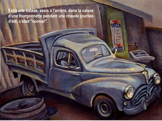 Faire une balade, assis à l'arrière, dans la caisse d'une fourgonnette pendant une chaude journée d'été, c'était "normal".   