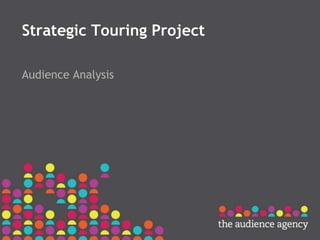 Strategic Touring Project 
Audience Analysis 
 