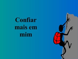 Confiar mais em mim 