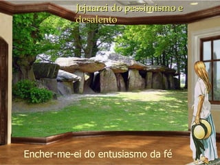 Jejuarei do pessimismo e desalento Encher-me-ei do entusiasmo da fé 