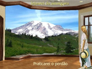 Jejuarei da amargura Praticarei o perdão 