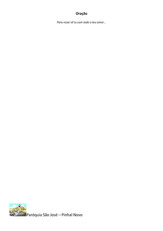 Oração

                Para rezar sê tu com todo o teu amor...




Paróquia São José – Pinhal Novo
 