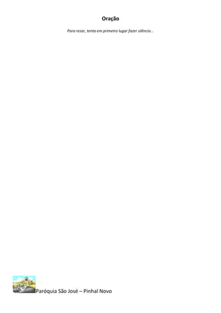 Oração

            Para rezar, tenta em primeiro lugar fazer silêncio...




Paróquia São José – Pinhal Novo
 