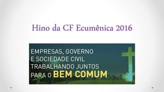 Hino da CF Ecumênica 2016
 