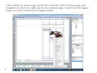 I then added my main image, which also correlates with the front page, and
cropped it to create the right size for my contents page. I made this the biggest
image, as I feel it would be the biggest article.