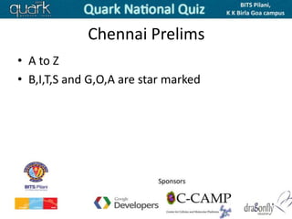 Chennai Prelims
• A to Z
• B,I,T,S and G,O,A are star marked
 