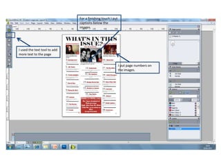 For a finishing touch I put
                              captions below the
                              images.




I used the text tool to add
more text to the page


                                                            I put page numbers on
                                                            the images.
 