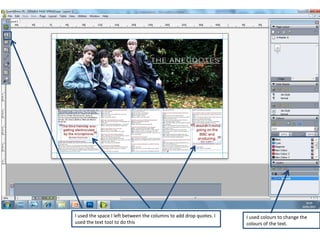 I used the space I left between the columns to add drop quotes. I   I used colours to change the
used the text tool to do this                                       colours of the text.
 