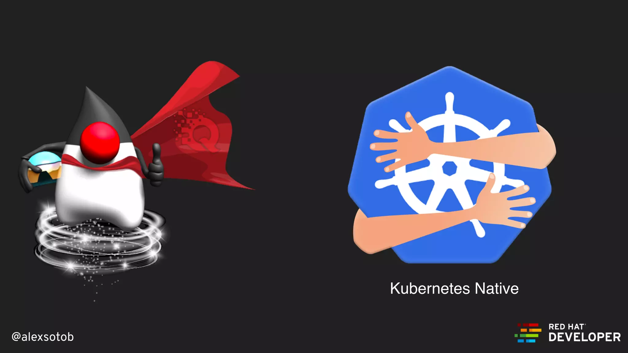 @alexsotob
Kubernetes Native
 