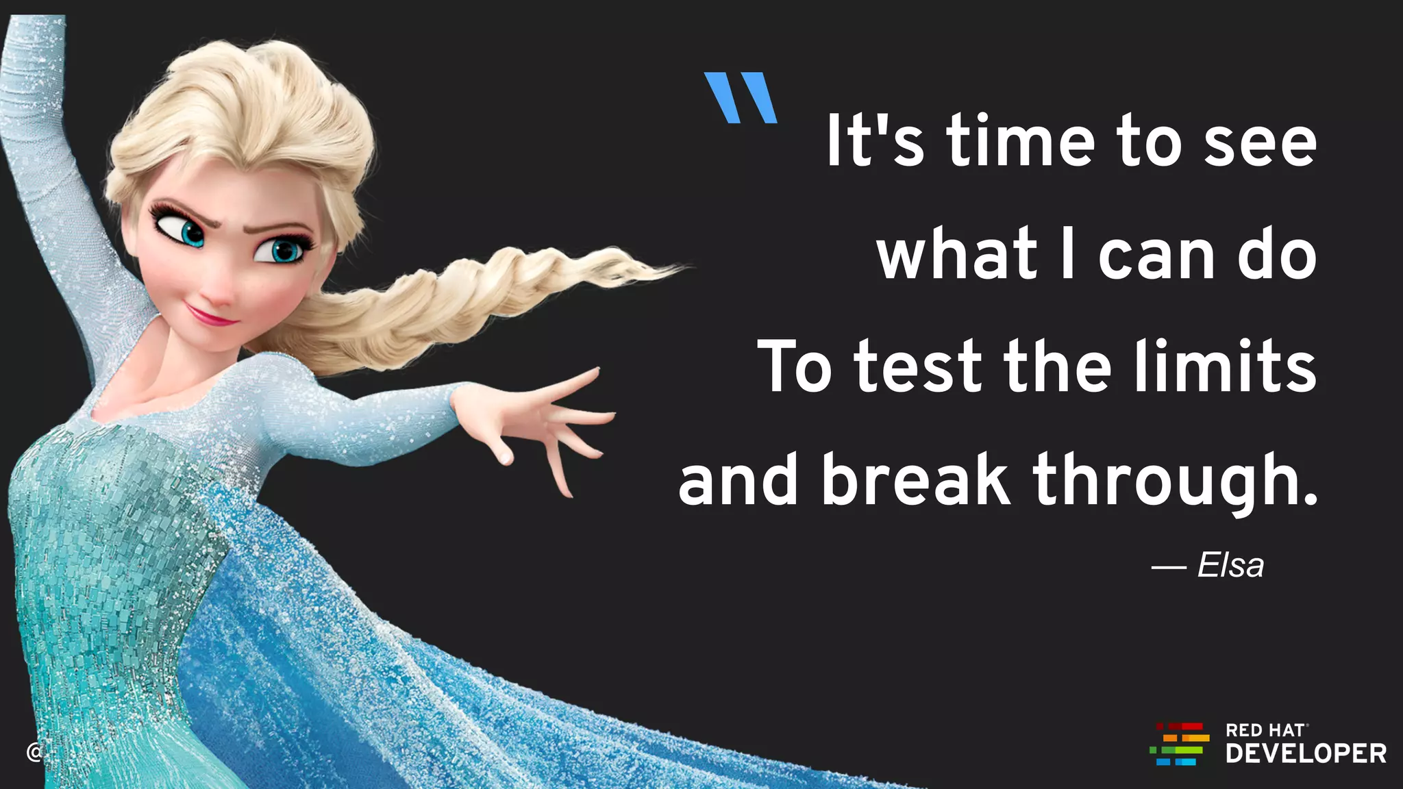 @alexsotob
It's time to see
what I can do
To test the limits
and break through.
— Elsa
“
 