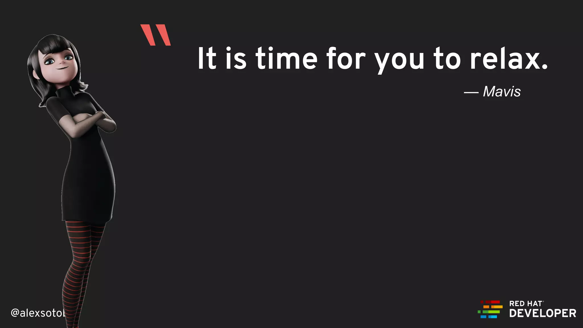 @alexsotob
It is time for you to relax.
— Mavis
“
 