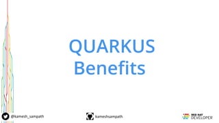 kameshsampath@kamesh_sampath
QUARKUS
Beneﬁts
 