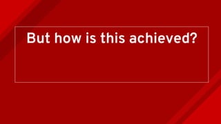 But how is this achieved?
 