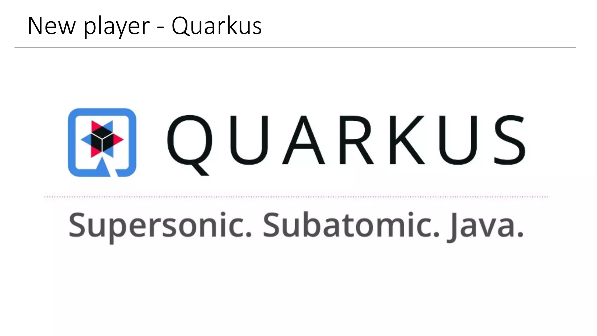 New player - Quarkus
 