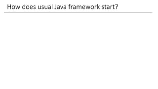 How does usual Java framework start?
 