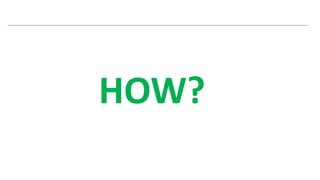 HOW?
 