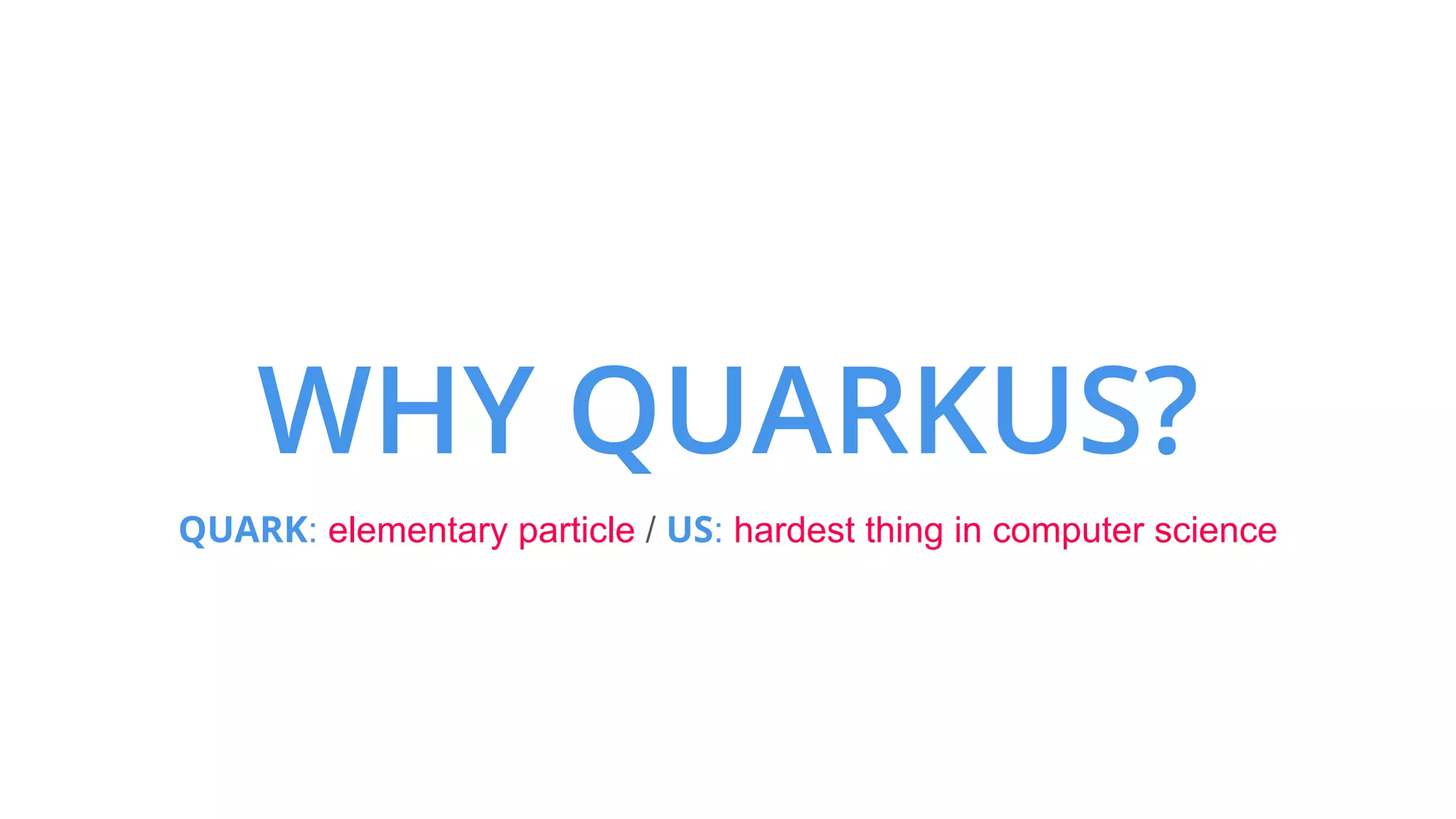 QUARK: elementary particle / US: hardest thing in computer science
 