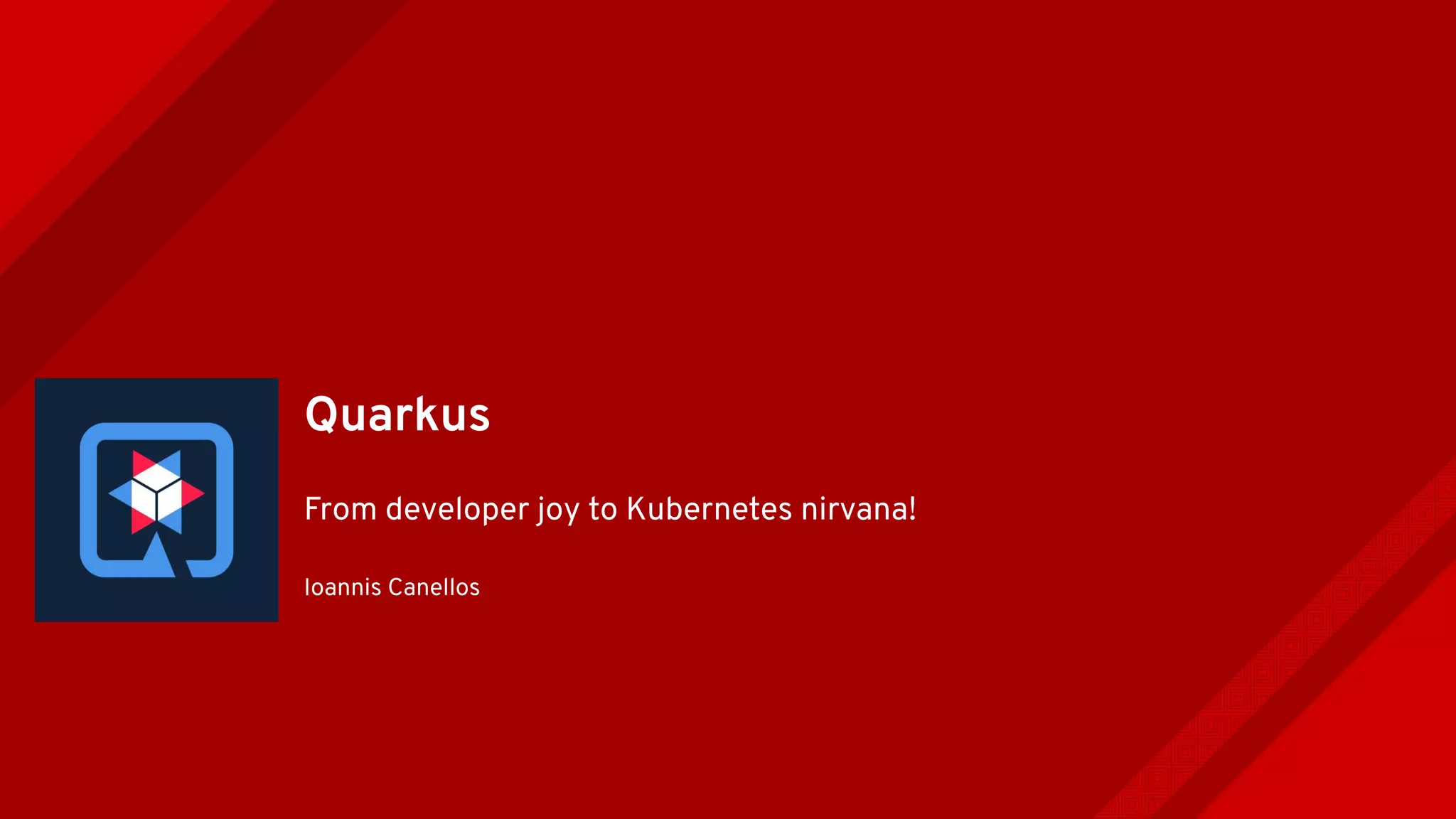 Quarkus From Developer Joy To Kubernetes Nirvana Devnation Tech Quarkus From Developer Joy To Kubernetes Nirvana Devnation Tech